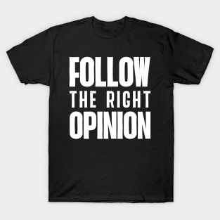 Follow the right opinion T-Shirt